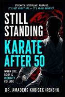 Still Standing: Karate After 50: When Life, Body, and Identity Collide (Karate for Life Series: Harmony for Mind, Body, Spirit) B0G7GTHS8S Book Cover