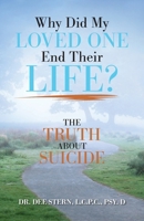 Why Did My Loved One End Their Life?: The Truth About Suicide B0HH247SV1 Book Cover