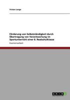 Förderung von Selbstständigkeit durch Übertragung von Verantwortung im Sportunterricht einer 8. Realschulklasse 3640909674 Book Cover