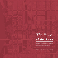The Power of the Plan: Building a University in Historic Columbia, South Carolina 161117970X Book Cover