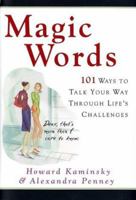 Magic Words: 101 Ways to Talk Your Way Through Life's Challenges 0767906691 Book Cover