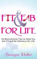 Fit & Fab for Life: 50 Motivational Tips to Help You Get Fit and Be Fabulous for Life 1477298371 Book Cover