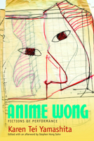 Anime Wong: Fictions of Performance 1566893402 Book Cover