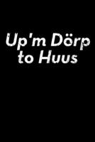 Up'm D�rp to Huus: liniertes Notizbuch A5 f�r stolzer Dorfkinder vom Dorf aus Norddeutschland 1706262647 Book Cover