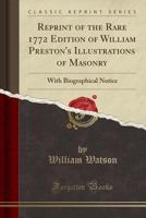 Illustrations of Masonry. Reprint of the Rare 1772 Edition. with Biographical Notice 1297522702 Book Cover