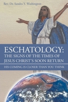 Eschatology: The Signs of the Times of Jesus Christ's Soon Return: His Coming Is Closer Than You Think 0990378101 Book Cover