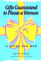 Gifts Guaranteed to Please a Woman: A Guide for Men 1414044879 Book Cover