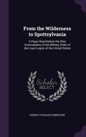 From The Wilderness To Spottsylvania: A Paper Read Before The Ohio Commandery Of The Military Order Of The Loyal Legion Of The United States 1436854911 Book Cover