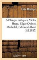 Mélanges Critiques: Victor Hugo, Edgar Quinet, Michelet, Edmond About 2329256027 Book Cover