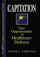 Capitation: New Opportunities in Healthcare Delivery 1557386404 Book Cover