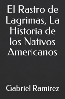 El Rastro de Lagrimas, La Historia de los Nativos Americanos (The Gabriel Ramirez series) 1696320917 Book Cover