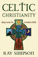 Celtic Christianity: Deep Roots for a Modern Faith 1625248121 Book Cover