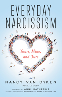 Everyday Narcissism: Yours, Mine, and Ours 1942094450 Book Cover