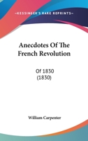 Anecdotes Of The French Revolution: Of 1830 1179256395 Book Cover