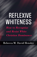 Reflexive Whiteness: How to Recognize and Resist White Christian Dominance (Ethics & Intersectionality) 1626987130 Book Cover
