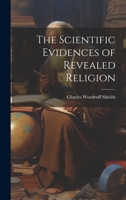 The Scientific Evidences of Revealed Religion 1022142356 Book Cover