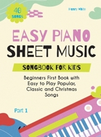 Easy Piano Sheet Music Songbook for Kids: Beginners First Book with Easy to Play Popular, Classic and Christmas Songs 40 Songs Part 1 B0FFPDV8VQ Book Cover