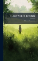 The Lost Sheep Found 1024184676 Book Cover