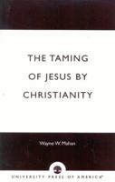 The Taming of Jesus by Christianity 076182099X Book Cover