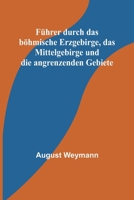 Führer durch das böhmische Erzgebirge, das Mittelgebirge und die angrenzenden Gebiete 9356894434 Book Cover