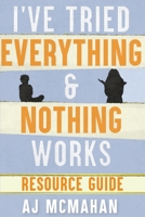 I've Tried Everything & Nothing Works Resource Guide 1950685845 Book Cover