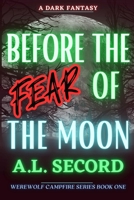 BEFORE THE FEAR OF THE MOON: A DARK FANTASY 173898950X Book Cover