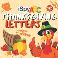 I Spy ABC Thanksgiving Letters: Activity Book for Toddlers Ages 2+ B08LQZRC1X Book Cover
