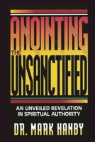 Anointing the Unsanctified: An Unveiled Revelation in Spiritual Authority null Book Cover