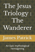 The Jesus Triology : The Wanderer: An Epic mythological reimagining B0H5WB69MT Book Cover
