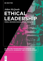 Ethical Leadership: Moral Decision-Making Under Pressure 3110745747 Book Cover