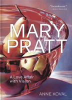 Mary Pratt: A Love Affair with Vision 1773101722 Book Cover