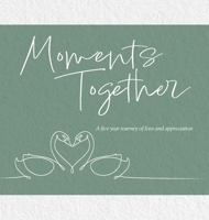 Moments Together: A five year journey of love and appreciation 1068628510 Book Cover