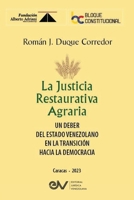 LA JUSTICIA RESTAURATIVA AGRARIA. Un deber del Estado Venezolano en la transición hacia la democracia B0CK6359LV Book Cover
