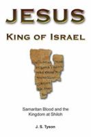 Jesus, King of Israel: Samaritan Blood And the Kingdom at Shiloh 097353415X Book Cover