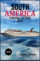 SOUTH AMERICA CRUISE GUIDE 2025: A Journey Through South America's Spectacular Coasts, Cities and Wildlife B0F8J7MG3Z Book Cover