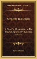 Serpents In Hedges: A Plea For Moderation In The Hours Employed In Business 1166927369 Book Cover