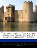 The Unauthorized Guide to the Inspiration Behind George R.R. Martin's a Game of Thrones 1241719470 Book Cover