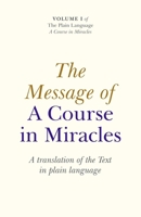 The Message of A Course in Miracles: A Translation of the Text in Plain Language: Volume 1 1846943191 Book Cover