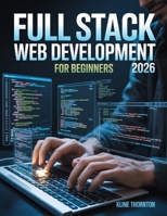 Full Stack Web Development for Beginners: Master HTML5 & CSS3: Build Responsive, Customized Websites from Scratch – No Coding Experience Needed 0718730852 Book Cover