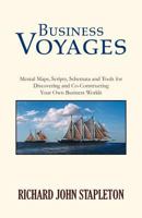 Business Voyages: Mental Maps, Scripts,Schemata, and Tools for Discovering and Co-Constructing Your Own Business Worlds 1413480810 Book Cover