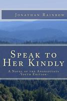 Speak to Her Kindly - Youth Edition: A Novel of the Anabaptists 1500410845 Book Cover