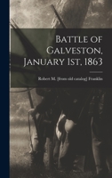 Battle of Galveston, January 1st, 1863 1018520457 Book Cover