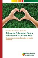 Atitude do Enfermeiro Face à Sexualidade do Adolescente: Uma perspectiva nos Cuidados de Saúde Primários 6139678374 Book Cover