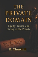 THE PRIVATE DOMAIN: Equity, Trusts, and Living In The Private (Rabbit Holes & Remedies) B0G58P16T8 Book Cover