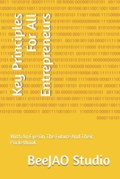 Key Principles For All Entrepreneurs: With An Eye On The Future And Their Pocketbook B0FG72XLWN Book Cover