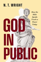 God in Public: How the Bible Speaks Truth to Power Today 0310172896 Book Cover