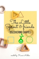 The Little Sprout & Friends - discovering shapes - B0B149FVZB Book Cover