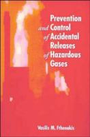 Prevention and Control of Accidental Releases of Hazardous Gases (Industrial Health & Safety) 0471284084 Book Cover