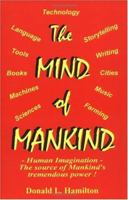 The Mind of Mankind: Human Imagination-The Source of Mankind's Tremendous Power. 0964926512 Book Cover