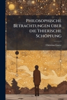 Philosophische Betrachtungen Über Die Thierische Schöpfung: Aus Dem Englischen 1178959287 Book Cover
